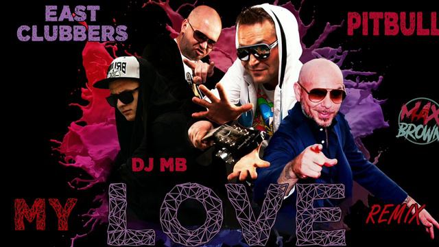 East Clubbers Ft. Pitbull x Dmitriy Rs, DJ Cheeful - My Love (DJ MB Remix 2021) (Audio)