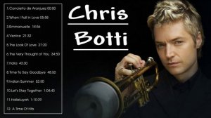 THE VERY BEST OF CHRIS BOTTI - TOP CHRIS BOTTI SONGS - CHRIS BOTTI GREATEST HITS FULL ALBUM