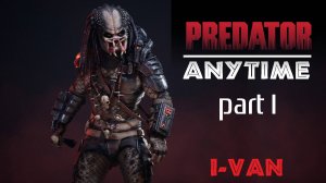 Predator - Anytime Part I  (OST Predator from I-Van) Хищник - Обращайся в любое время