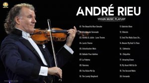 André Rieu Greatest Hits full Abum - The Best of André Rieu - Best Violin Instrumental Music