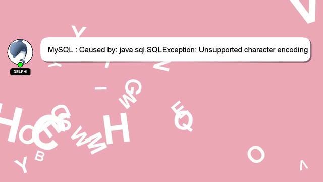MySQL : Caused by: java.sql.SQLException: Unsupported character encoding 'utf8mb4' смотреть онлайн