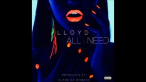 Lloyd - All I Need (Prod. Slade Da Monsta)