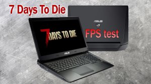 7 Days To Die. FPS тест на старом ноутбуке Asus g750js (gtx870m)