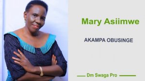 Akampa Obusingye - Mary Asiimwe