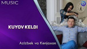 Azizbek va Kenjaxon - Kuyov keldi (music version)