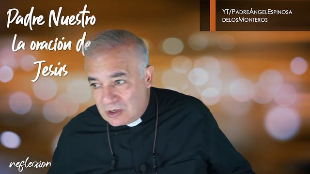 Padre Nuestro la oración de Jesús - Padre Ángel Espinosa de los Monteros