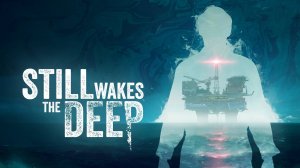 Пробуждение бездны ▶ Still Wakes the Deep Прохождение - 1 ▶ Хоррор