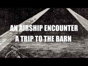 “An Airship Encounter | A Trip to the Barn” | Paranormal Stories