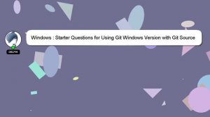 Windows : Starter Questions for Using Git Windows Version with Git Source Control Provider