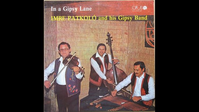 IMRE PATKOLÓ | In A Gipsy Lane | There Are Also Unkissed Kisses, Nothing Equals Those Two Eyes, ... смотреть онлайн