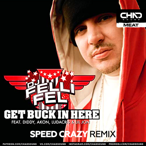 DJ Felli Fel feat. Diddy, Akon, Ludacris, Lil Jon - Get Buck In Here (Speed Crazy Extended Mix)