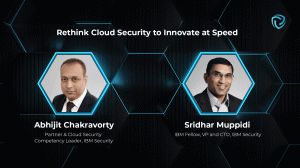 Rethink Cloud Security to Innovate at Speed. Sridhar Muppidi and Abhijit Chakravorty, IBM Security