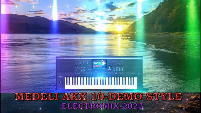 🎹MEDELI AKX 10🎹 DEMO STYLE ⚡ ELECTROMIX -2023 смотреть онлайн