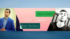 Расим Исмаилов & Сеймур Веледов - Последний раз ( Son Defa)