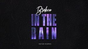 Notan Nigres - Broken In The Rain (Official Lyric Video).mp4