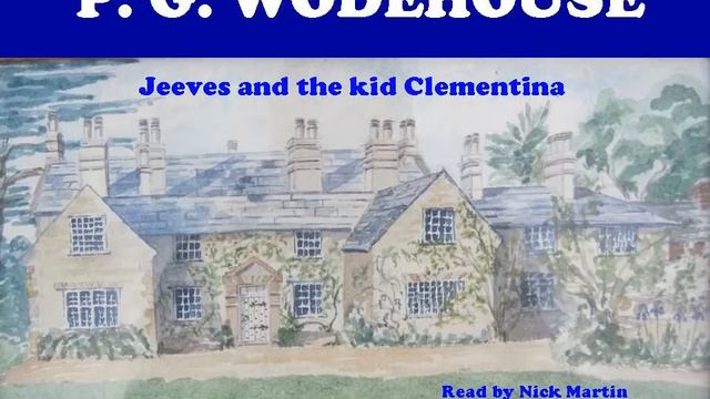 P. G. Wodehouse, Jeeves and the kid Clementina. Short story audiobook read by Nick Martin смотреть онлайн
