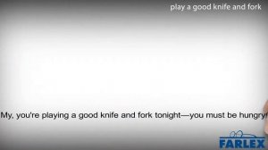 play a good knife and fork