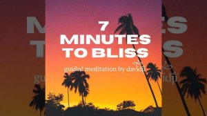 7 Minutes to Bliss Guided Meditation by Davidji