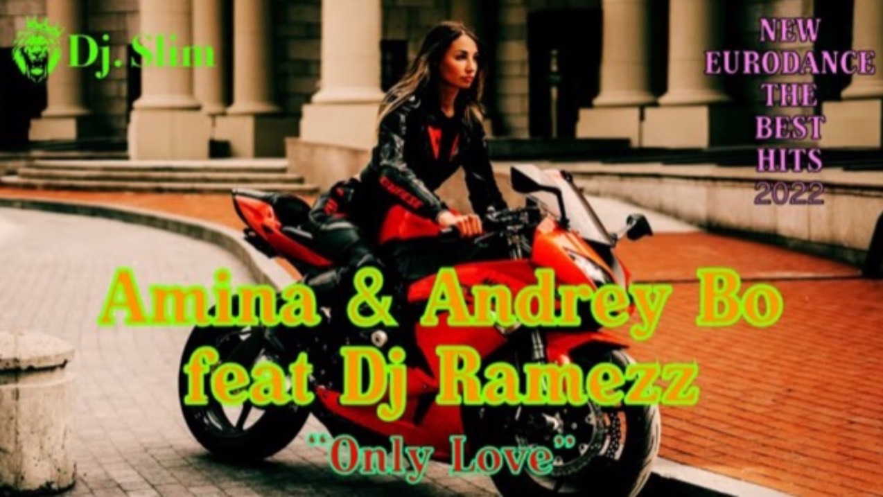 Amina & Andrey Bo feat Dj Ramezz - Only Love. ( Dj. Slim - New Eurodance / The Best Hits 2022 ).