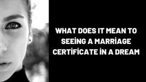 What Does It Mean To Seeing a Marriage Certificate in a Dream?