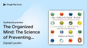 The Organized Mind: The Science of Preventing… by Daniel Levitin · Audiobook preview