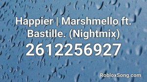 Happier | Marshmello ft. Bastille. (Nightmix) Roblox ID - Roblox Music Code