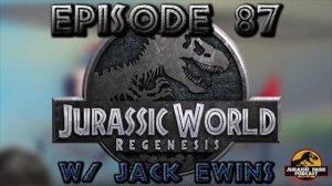 Jurassic World: Regenesis & Canon w/ Jack Ewins + News + Martin Ferrero Audio! - Episode 87