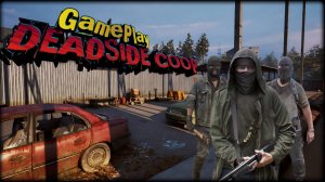 DEADSIDE COOP | почти DAYZ | изучаем мир | Старички вернулись