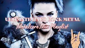Ultimate Hard Rock Metal / Metalcore Mix Playlist