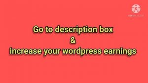 | Go to description box & increase your wordpress earnings|