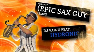 DJ Vainu feat Hydronic - Run Away (Epic Sax Guy Remix)