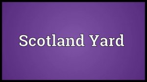 Scotland Yard Meaning