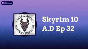 Skyrim 10 A.D Ep 32 | Skyrim Addict: An Elder Scrolls podcast