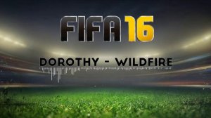 (FIFA 16) Dorothy - Wildfire