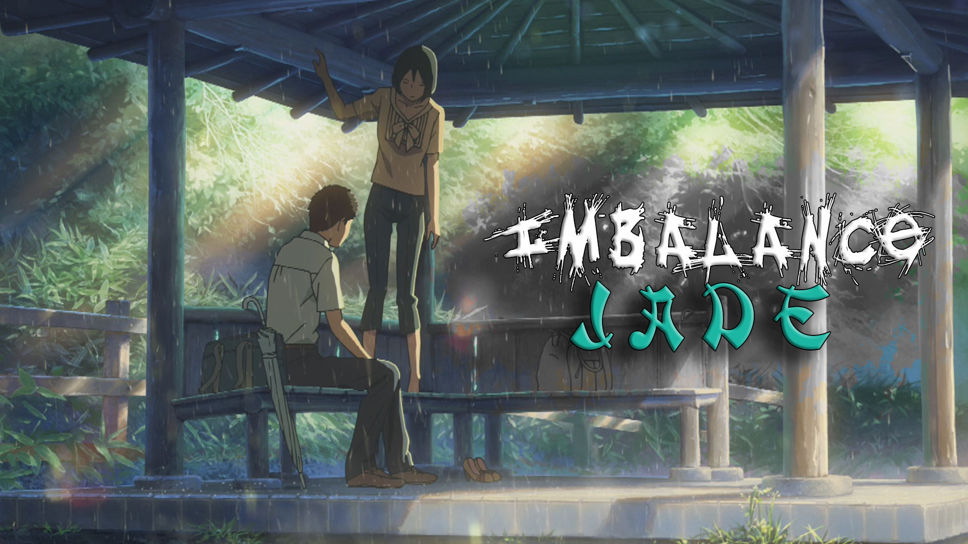 IMBALANCE — Jade (The Garden of Words)