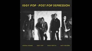 Iggy Pop - Gardenia | #PostPopDepression