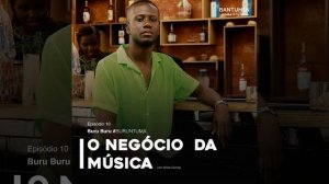 O Negócio da Música | E10: Buru Buru Buruntuma