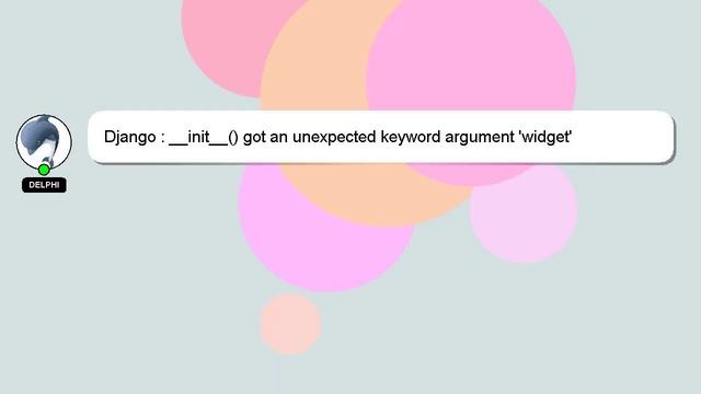 Django : __init__() got an unexpected keyword argument 'widget'