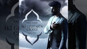 İKİ GÖZÜMÜN ÇİÇEĞİ FADIL AYDIN