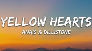 Anaïs x Dillistone - Yellow Hearts (Музыка с текстом песни / Песня со словами)