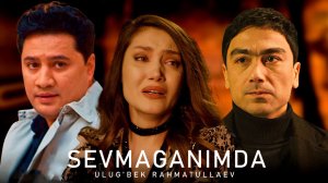 Ulug'bek Rahmatullayev - Sevmaganimda