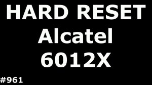 Сброс настроек Alcatel 6012X (Hard Reset Alcatel ONE TOUCH 6012X IDOL MINI)