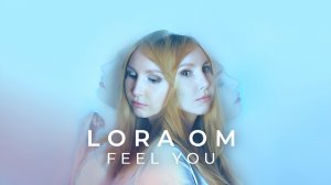 Lora Om - Feel You (Клип 2023)