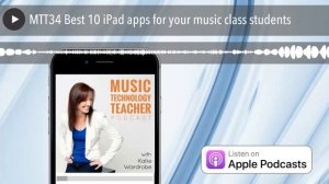 MTT34 Best 10 iPad apps for your music class students