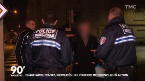 90' Enquetes - Chauffards, trafics, incivilites : les policiers de Thionville en action 1-2 TMC 2018