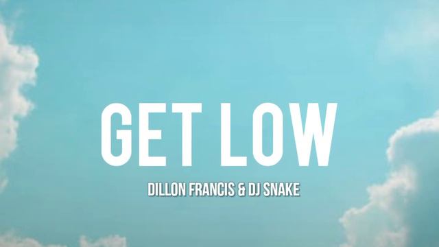 Dillon Francis, DJ Snake - Get Low (Lyrics)