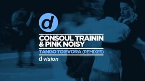 Consoul Trainin  & Pink Noisy - Tango To Evora (Club Mix)