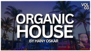 Organic House Mix 2023 - Downtempo House Mix ( VOL 3) _@hanyoskar