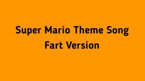 Super Mario Theme Song: Fart Version