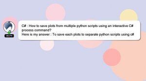 C# : How to save plots from multiple python scripts using an interactive C# process command?